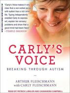 Carly's Voice: Breaking Through Autism di Arthur Fleischmann, Carly Fleischmann edito da Tantor Audio