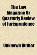 The Law Magazine, Or, Quarterly Review O di Unknown Author edito da General Books