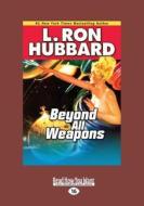 Beyond All Weapons di L. Ron Hubbard edito da Readhowyouwant.com Ltd