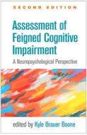 Assessment of Feigned Cognitive Impairment, Second Edition: A Neuropsychological Perspective di Kyle Brauer Boone edito da GUILFORD PUBN