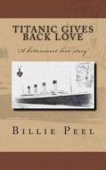 Titanic Gives Back Love di Billie Peel edito da Createspace