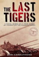 The Last Tigers di Bob Carruthers, Sinclair McLay edito da Pen & Sword Books Ltd