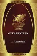 Over Sexteen di J. M. ELGART edito da Lightning Source Uk Ltd