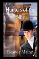 Hunters of the Nile: (The Hunters: Book 1) di Eleanor Maine edito da Createspace