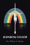 Rainbow Savior di Rev William a. Monday edito da Westbow Press