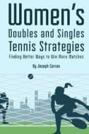 Womens Doubles and Singles Tennis Strategies: Finding Better Ways to Win More Matches di Joseph Correa edito da Createspace