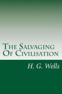 The Salvaging of Civilisation di H. G. Wells edito da Createspace