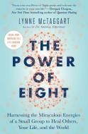 The Power of Eight: Harnessing the Miraculous Energies of a Small Group to Heal Others, Your Life, and the World di Lynne Mctaggart edito da ATRIA