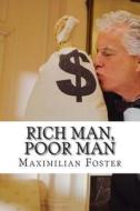 Rich Man, Poor Man di Maximilian Foster edito da Createspace