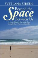 Beyond the Space Between Us di Svetlana Green edito da Balboa Press