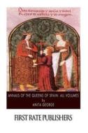 Annals of the Queens of Spain: All Volumes di Anita George edito da Createspace