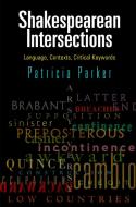Shakespearean Intersections: Language, Contexts, Critical Keywords di Patricia Parker edito da UNIV OF PENNSYLVANIA PR