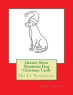 Greater Swiss Mountain Dog Christmas Cards: Do It Yourself di Gail Forsyth edito da Createspace