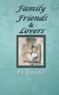 Family Friends & Lovers di P J Churchill edito da Createspace Independent Publishing Platform