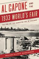 Al Capone and the 1933 World's Fair di William Elliott Hazelgrove edito da Rowman & Littlefield Publishers