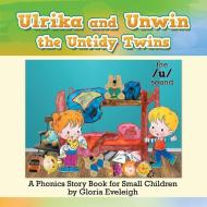 Ulrika and Unwin, the Untidy Twins di Gloria Eveleigh edito da Xlibris