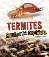 Termites: Secrets of Their Cozy Colonies di Rebecca Stefoff edito da CAPSTONE PR