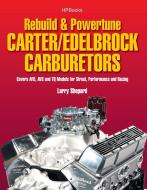 Rebuild & Powetune Carter/Edelbrock Carburetors Hp1555: Covers Afb, Avs and Tq Models for Street, Performance and Racing di Larry Shepard edito da H P BOOKS