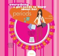 Everything a Girl Needs to Know about Her Periods di Jane Feinmann edito da Sellers Publishing