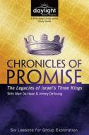 Chronicles of Promise: The Legacies of Israel's Three Kings di Andy Sloan edito da Discovery House Publishers