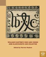 William Caxton's Paris And Vienne And Blanchardyn And Eglantine edito da Medieval Institute Publications