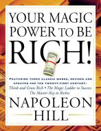 Your Magic Power to Be Rich!: Featuring Three Classic Works, Revised and Updated for the Twenty-First Century: Think and di Napoleon Hill edito da TARCHER JEREMY PUBL