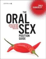 The Oral Sex Position Guide di Emily Dubberley edito da Aurum Press