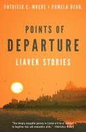 Points of Departure: Liavek Stories di Patricia C. Wrede, Pamela Dean edito da DIVERSION BOOKS