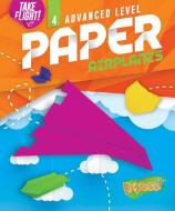 Advanced Level Paper Airplanes di Jennifer Sanderson edito da EXPRESS