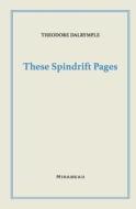 These Spindrift Pages di Theodore Dalrymple edito da LIGHTNING SOURCE INC