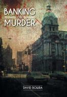 Banking on Murder di David Bowra edito da Iguana Books