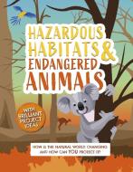 Hazardous Habitats And Endangered Animals di Camilla de la Bedoyere edito da Welbeck Publishing Group