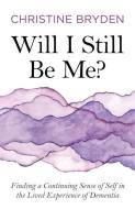 Will I Still Be Me? di Christine Bryden edito da Jessica Kingsley Publishers