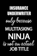 Insurance Underwriter Only Because Multitasking Ninja Is Not an Actual Job Title: It's Like Riding a Bike. Except the Bi di Thithiainsuranceunderwriter edito da INDEPENDENTLY PUBLISHED