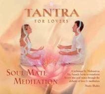 Tantra for Lovers: Soul Mate Meditation di Mahasatvaa Ma Ananda Sarita edito da Findhorn Press