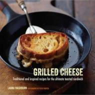 Grilled Cheese di Laura Washburn Hutton edito da Ryland, Peters & Small Ltd