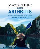 Mayo Clinic Guide to Arthritis: Managing Joint Pain for an Active Life di Lynne S. Peterson edito da MAYO CLINIC PR