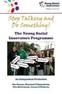 Stop Talking and Do Something!: The Young Social Innovators Programme: An Independent Evaluation di Jim Gleeson, Diarmaid O. Donnabhain, Orla McCormack edito da LIFFEY PR
