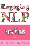 Nlp for Pregnancy and Childbirth di Judy Bartkowiak edito da MX Publishing