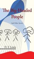 The Big-Headed People and Other Stories di D. F. Lewis edito da Eibonvale Press