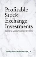 Profitable Stock Exchange Investments di Henry Voorce Brandenburg edito da LIGHTNING SOURCE INC