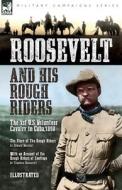 Roosevelt & His Rough Riders di Edward Marshall, Theodore Roosevelt edito da LEONAUR