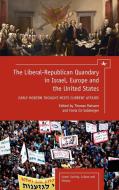 The Liberal-Republican Quandary in Israel, Europe and the United States edito da Academic Studies Press