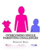 Overcoming Single Parenting Challenges di MR Nishant K. Baxi edito da Createspace Independent Publishing Platform