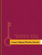Lacquer-Dipping-Machine Operator Work Log: Work Journal, Work Diary, Log - 131 Pages, 8.5 X 11 Inches di Key Work Logs edito da Createspace Independent Publishing Platform