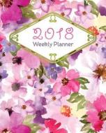 2018 Weekly Planner: Weekly and Monthly Calendar Schedule Organizer and Journal Notebook with Watercolor Flowers di Simply Gorgeous Planners edito da Createspace Independent Publishing Platform
