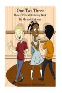 One Two Three Dance with Me: Coloring Book di Michael L. Hickman edito da Createspace Independent Publishing Platform