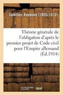 tude Sur La Th orie G n rale de l'Obligation d'Apr s Le Premier Projet de Code Civil di Saleilles-R edito da Hachette Livre - BNF