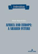 Africa And Europe: A Shared Future edito da Pie - Peter Lang