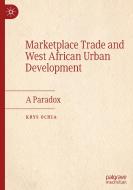 Marketplace Trade And West African Urban Development di Krys Ochia edito da Springer Nature Switzerland AG